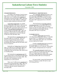 Saskatchewan Labour Force Statistics December 2008 UNADJUSTED DATA According to the Statistics Canada Labour Force Survey for the week ended December 13,