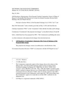 SECURITIES AND EXCHANGE COMMISSION (Release No[removed]; File No. SR-FICC[removed]May 19, 2014 Self-Regulatory Organizations; Fixed Income Clearing Corporation; Notice of Filing of Request to Extend the Pilot Program f