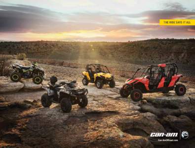 THE RIDE SAYS IT ALL  READ THE CHARTS, EXAMINE THE NUMBERS, COMPARE THE FACTS. OR SIMPLY RIDE ONE. These pages contain all the facts you need to compare Can-Am ® to the rest. We think you’ll see there is no compariso