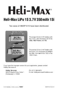 ®  Heli-Max LiPo 1S 3.7V 350 mAh 1Si Two sizes of HMXP1015 have been distributed.  The longer 44 mm (1.74