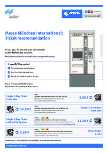 Select your Ticket and scan the barcode on the MVG ticket machine. Münzeinwurf  3