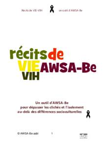 Récits de VIE-VIH  un outil d’AWSA-Be Un outil d’AWSA-Be pour dépasser les clichés et l’isolement