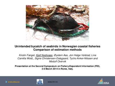 Unintended bycatch of seabirds in Norwegian coastal fisheries Comparison of estimation methods Kirstin Fangel, Kjell Nedreaas, Øystein Aas, Jon Helge Vølstad, Line Camilla Wold,, Signe Christensen-Dalsgaard, Tycho Anke