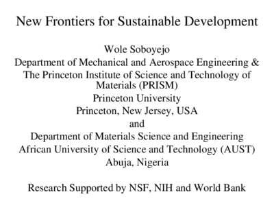 New Frontiers for Sustainable Development Wole Soboyejo Department of Mechanical and Aerospace Engineering & The Princeton Institute of Science and Technology of Materials (PRISM) Princeton University
