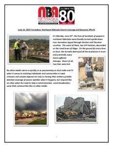June 16, 2014 Tornadoes: Northeast Nebraska Storm Coverage and Recovery Efforts On Monday, June 16th, the lives of hundreds of people in northeast Nebraska were literally turned upside down. Four tornadoes ripped through