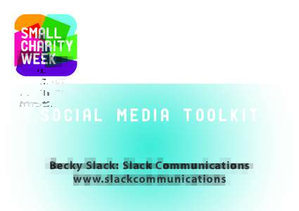 social media Toolkit Becky Slack: Slack Communications www.slackcommunications How social media works