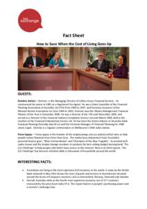 Fact Sheet How to Save When the Cost of Living Goes Up GUESTS: Dominic Alafaci – Dominic is the Managing Director of Collins House Financial Services. He commenced his career in 1981 as a Registered Tax Agent. He was a