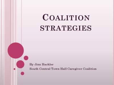 C OALITION STRATEGIES By Jinx Hackler South Central Town Hall Caregiver Coalition