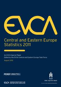 Central and Eastern Europe Statistics 2011 An EVCA Special Paper Edited by the EVCA Central and Eastern Europe Task Force August 2012