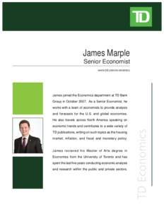 James Marple Senior Economist www.td.com/economics James joined the Economics department at TD Bank Group in October[removed]As a Senior Economist, he