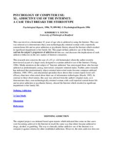 PSYCHOLOGY OF COMPUTER USE: XL. ADDICTIVE USE OF THE INTERNET: A CASE THAT BREAKS THE STEREOTYPE Psychological Reports, 1996, 79, [removed]. © Psychological Reports 1996 KIMBERLY S. YOUNG University of Pittsburgh at Bradf