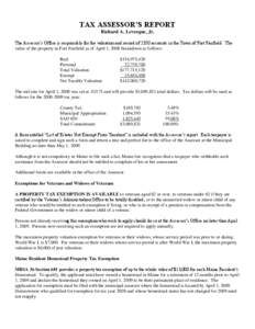 TAX ASSESSOR’S REPORT Richard A. Levesque, Jr. The Assessor’s Office is responsible for the valuation and record of 2350 accounts in the Town of Fort Fairfield. The value of the property in Fort Fairfield as of April