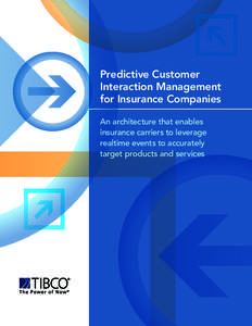 Predictive Customer Interaction Management for Insurance Companies An architecture that enables insurance carriers to leverage realtime events to accurately
