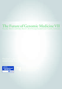 The Future of Genomic Medicine VII  T h u r s d a y, March 6 and Friday, March 7, 2014 • S c r i p p s Se a s i d e Fo r u m • L a Jo l l a , C a l i f o r n i a Presented in partnership with AAAS/Science Translation