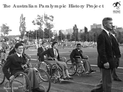 The Australian Paralympic History Project  Rome 1960 Setting the scene For the first 30 years of the Paralympic movement in Australia,