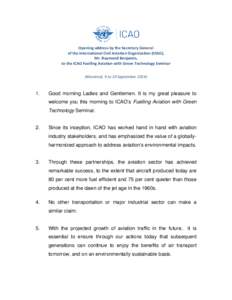 Opening address by the Secretary General   of the International Civil Aviation Organization (ICAO),   Mr. Raymond Benjamin,   to the ICAO Fuelling Aviation with Green Technology Seminar    (M