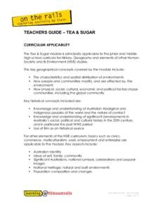 TEACHERS GUIDE – TEA & SUGAR CURRICULUM APPLICABILITY The Tea & Sugar module is principally applicable to the junior and middle high school curricula for History, Geography and elements of other Human Society and its E