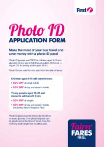 Photo ID Make the most of your bus travel and save money with a photo ID pass! Photo ID passes are FREE for children aged 5-15 and students of any age in full time education (16 hours +) or just £10 for young adults age