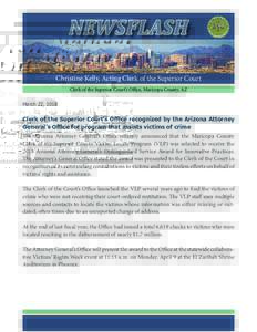 NEWSFLASH Christine Kelly, Acting Clerk of the Superior Court Clerk of the Superior Court’s Office, Maricopa County, AZ March 22, 2018  Clerk of the Superior Court’s Office recognized by the Arizona Attorney
