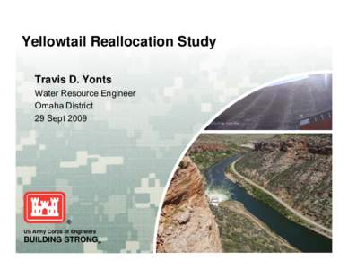 Yellowtail Reallocation Study Travis D. Yonts Water Resource Engineer Omaha District 29 Sept 2009