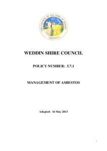 WEDDIN SHIRE COUNCIL POLICY NUMBER: 5.7.1 MANAGEMENT OF ASBESTOS  Adopted: 16 May 2013