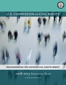 u.s. commission on civil rights  reinvigorating the nation’s civil rights debate[removed]Strategic Plan (as adopted October 2007)