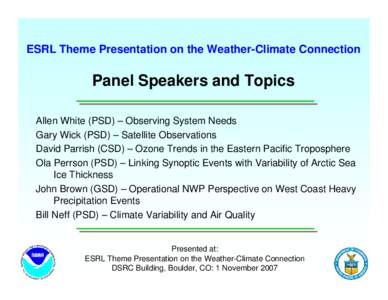 ESRL Theme Presentation on the Weather-Climate Connection  Panel Speakers and Topics Allen White (PSD) – Observing System Needs Gary Wick (PSD) – Satellite Observations David Parrish (CSD) – Ozone Trends in the Eas