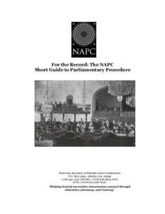 For the Record: The NAPC Short Guide to Parliamentary Procedure NATIONAL ALLIANCE OF PRESERVATION COMMISSIONS P.O. BOX 1605 • ATHENS, GA[removed]4731 (PHONE) • ([removed]FAX)
