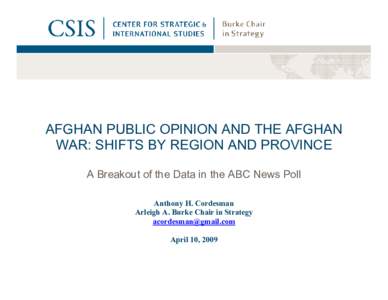 Cordesman: ABC News, ABC/BBC/ARD Poll of Afghanistan – December[removed]January 12, 2009  Page 1 AFGHAN PUBLIC OPINION AND THE AFGHAN WAR: SHIFTS BY REGION AND PROVINCE