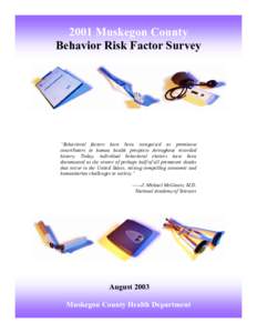 2001 Muskegon County Behavior Risk Factor Survey “Behavioral factors have been recognized as prominent contributors to human health prospects throughout recorded history. Today, individual behavioral choices have been