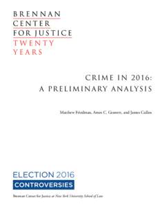 CRIME IN 2016: A P R E L I M I N A R Y A N A LY S I S Matthew Friedman, Ames C. Grawert, and James Cullen Brennan Center for Justice at New York University School of Law