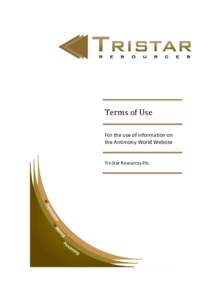 Terms of Use For the use of information on the Antimony World Website Tri-Star Resources Plc.