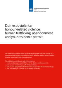 Domestic violence, honour-related violence, human trafficking, abandonment and your residence permit  This publication has been drawn up specifically for people who wish to apply for a