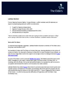 Lakhdar Brahimi Former Algerian freedom fighter, Foreign Minister, conflict mediator and UN diplomat; an expert in peacekeeping and post-conflict reconstruction.