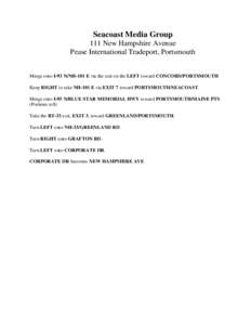 Seacoast Media Group 111 New Hampshire Avenue Pease International Tradeport, Portsmouth Merge onto I-93 N/NH-101 E via the exit on the LEFT toward CONCORD/PORTSMOUTH Keep RIGHT to take NH-101 E via EXIT 7 toward PORTSMOU