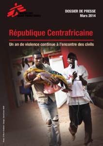 Dossier de presse Mars 2014 République Centrafricaine  Photo : © Pierre Terdjman - Design : Sarah Imani / MSF