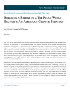 New America Foundation Economic Growth Program and World Economic Roundtable Policy Paper Building a Bridge to a Tri-Polar World Economy: An American Growth Strategy Jay Pelosky, Principal, J2Z Advisory
