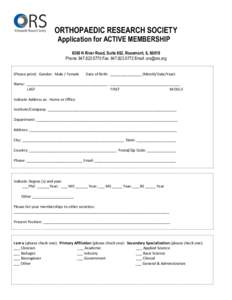 ORTHOPAEDIC RESEARCH SOCIETY Application for ACTIVE MEMBERSHIP 6300 N River Road, Suite 602, Rosemont, ILPhone: Fax: Email:  (Please print) Gender: Male / Female