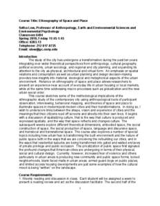 Course Title: Ethnography of Space and Place Setha Low, Professor of Anthropology, Earth and Environmental Sciences and Environmental Psychology Classroom 6494 Spring 2010, Friday 11:45-1:45 Office: [removed]