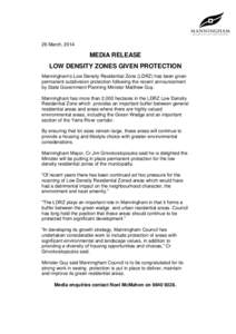 26 March, 2014  MEDIA RELEASE LOW DENSITY ZONES GIVEN PROTECTION Manningham’s Low Density Residential Zone (LDRZ) has been given permanent subdivision protection following the recent announcement
