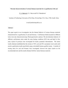 Thermal characterization of various biomass materials for co-gasification with coal  P. S. Mabizela, E.L. Meyer and N.S. Mamphweli Institute of Technology University of Fort Hare, Private Bag 1314, Alice, 5700, South Afr