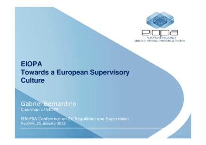 EIOPA Towards a European Supervisory Culture Gabriel Bernardino Chairman of EIOPA