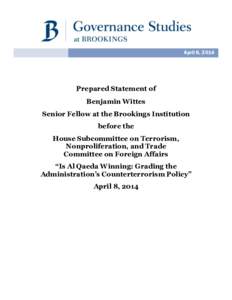 April 8, 2014  Prepared Statement of Benjamin Wittes Senior Fellow at the Brookings Institution before the