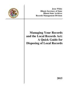 Jesse White Illinois Secretary of State Illinois State Archives Records Management Division  Managing Your Records