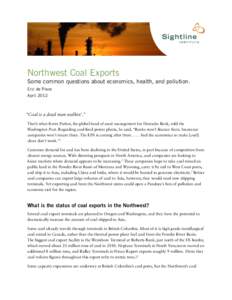 Northwest Coal Exports Some common questions about economics, health, and pollution. Eric de Place April 2012  “Coal is a dead man walkin’.”