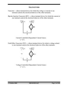 TRANSISTORS Transistor – a three-terminal device for which the voltage or current at one terminal controls the electrical behavior of the other terminals. Bipolar Junction Transistor (BJT) – a three-terminal device f