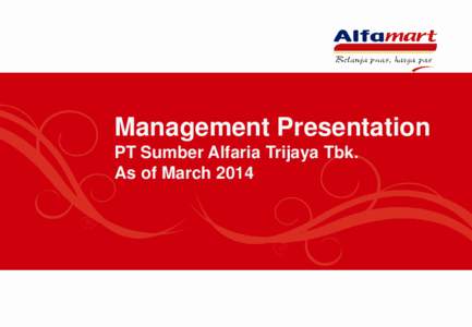 Management Presentation PT Sumber Alfaria Trijaya Tbk. As of March 2014  Retail Industry Overview  Company Profile