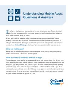 Understanding Mobile Apps: Questions & Answers I  f you have a smart phone or other mobile device, you probably use apps. Easy to download