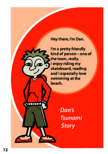 Hey there, I’m Dan. I’m a pretty friendly kind of person – one of the team, really. I enjoy riding my skateboard, reading