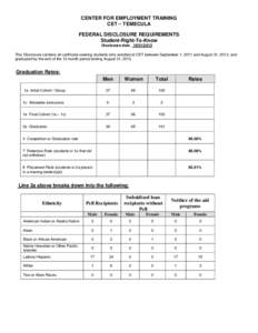 CENTER FOR EMPLOYMENT TRAINING CET – TEMECULA FEDERAL DISCLOSURE REQUIREMENTS Student-Right-To-Know Disclosure date[removed]<> This Disclosure contains all certificate seeking students who enrolled at CET between Sep